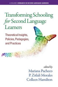 portada Transforming Schooling for Second Language Learners: Theoretical Insights, Policies, Pedagogies, and Practices