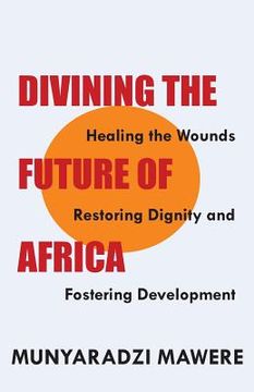 portada Divining the Future of Africa. Healing the Wounds, Restoring Dignity and Fostering Development (in English)