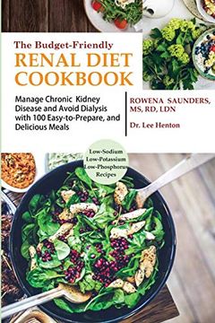 portada The Budget Friendly Renal Diet Cookbook: Manage Chronic Kidney Disease and Avoid Dialysis With 100 Easy to Prepare and Delicious Meals low in Sodium, Potassium and Phosphorus (en Inglés)
