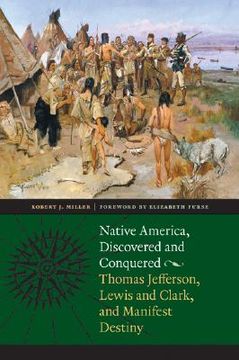portada Native America, Discovered and Conquered: Thomas Jefferson, Lewis & Clark, and Manifest Destiny (en Inglés)