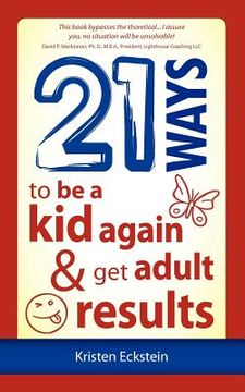 portada 21 ways to be a kid again & get adult results (en Inglés)