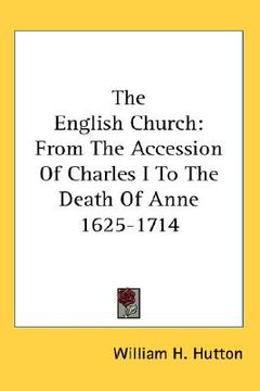 portada the english church: from the accession of charles i to the death of anne 1625-1714 (en Inglés)