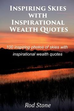 portada Inspiring Skies with Inspirational Wealth Quotes: 100 inspiring photos of skies with inspirational wealth quotes (en Inglés)