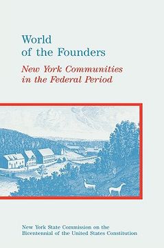 portada world of the founders: new york communities in the federal period (en Inglés)