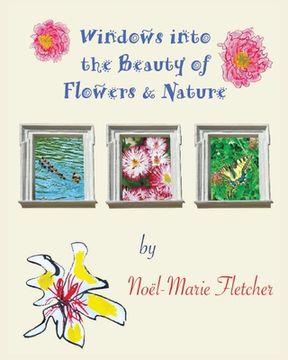 portada Windows into the Beauty of Flowers & Nature (en Inglés)