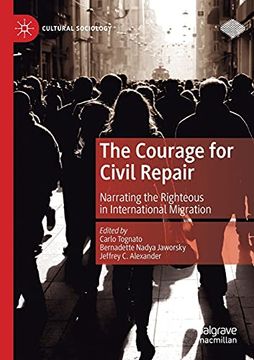 portada The Courage for Civil Repair: Narrating the Righteous in International Migration (Cultural Sociology) (in English)