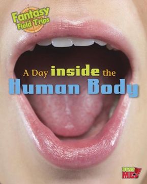portada A Day Inside the Human Body: Fantasy Science Field Trips (Read Me!: Fantasy Science Field Trips)