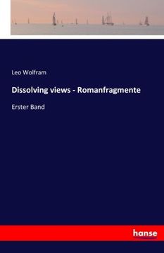 portada Dissolving views - Romanfragmente: Erster Band (German Edition)