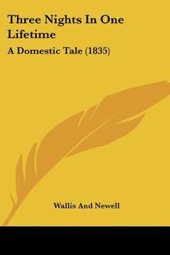 portada three nights in one lifetime: a domestic tale (1835) (en Inglés)