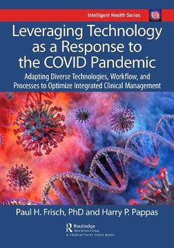 portada Leveraging Technology as a Response to the Covid Pandemic: Adapting Diverse Technologies, Workflow, and Processes to Optimize Integrated Clinical Management (Intelligent Health Series) (en Inglés)