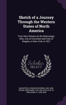 portada Sketch of a Journey Through the Western States of North America: From New Orleans, by the Mississippi, Ohio, City of Cincinnati and Falls of Niagara, (en Inglés)