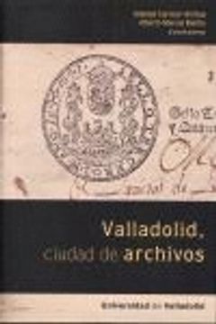 portada VALLADOLID, CIUDAD DE ARCHIVOS (Seminarios Simancas)