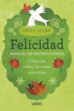 portada Felicidad, Manual de Instrucciones: Cómo ser Todas las Cosas que Amas (Crecimiento Personal) (in Spanish)