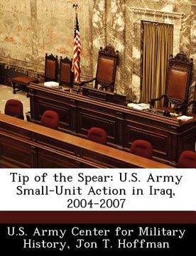 portada tip of the spear: u.s. army small-unit action in iraq, 2004-2007 (en Inglés)