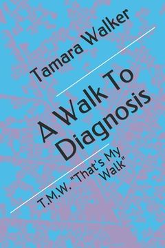 portada A Walk To Diagnosis: T.M.W. "That's My Walk" (en Inglés)