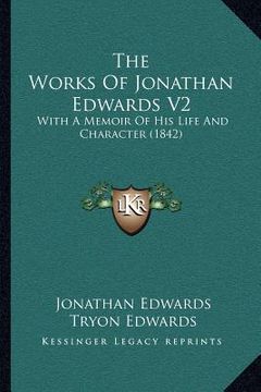 portada the works of jonathan edwards v2: with a memoir of his life and character (1842) (in English)