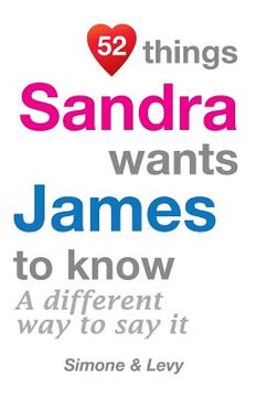 portada 52 Things Sandra Wants James To Know: A Different Way To Say It