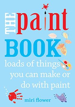 portada The Paint Book: Loads of things you can make or do with Paint