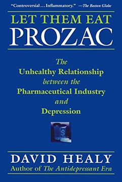 portada Let Them eat Prozac: The Unhealthy Relationship Between the Pharmaceutical Industry and Depression (en Inglés)