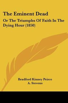 portada the eminent dead: or the triumphs of faith in the dying hour (1850) (en Inglés)