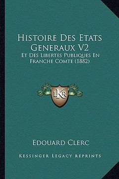 portada Histoire Des Etats Generaux V2: Et Des Libertes Publiques En Franche Comte (1882) (en Francés)