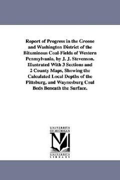 portada report of progress in the greene and washington district of the bituminous coal-fields of western pennsylvania, by j. j. stevenson. illustrated with 3 (en Inglés)