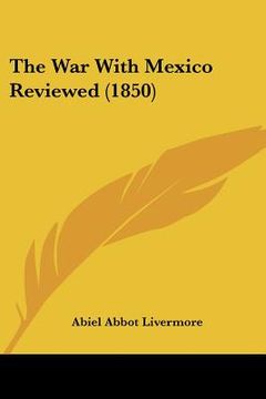 portada the war with mexico reviewed (1850) (en Inglés)