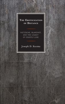 portada The Eroticization of Distance: Nietzsche, Blanchot, and the Legacy of Courtly Love (en Inglés)