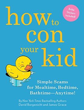 portada How to con Your Kid: Simple Scams for Mealtime, Bedtime, Bathtime--Anytime! (en Inglés)