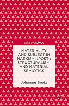 portada Materiality and Subject in Marxism, (Post-)Structuralism, and Material Semiotics 