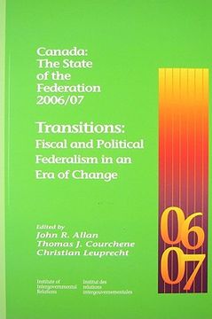 canada,the state of the federation 2006/07, transitions, fiscal and political federalism in an era of chang