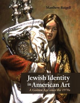 portada Jewish Identity in American Art: A Golden Age Since the 1970s (en Inglés)
