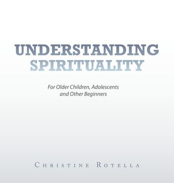 portada Understanding Spirituality: For Older Children, Adolescents and Other Beginners (in English)