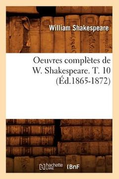 portada Oeuvres Complètes de W. Shakespeare. T. 10 (Éd.1865-1872) (en Francés)