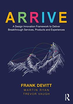 portada Arrive: A Design Innovation Framework to Deliver Breakthrough Services, Products and Experiences (en Inglés)