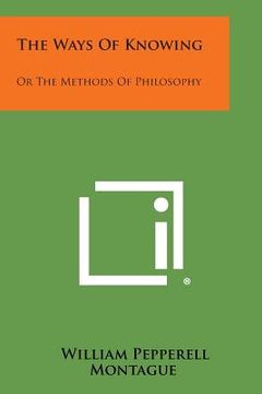 portada The Ways of Knowing: Or the Methods of Philosophy
