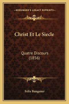 portada Christ Et Le Siecle: Quatre Discours (1856) (en Francés)