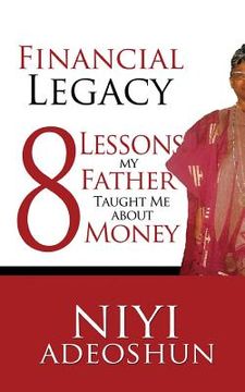 portada Financial Legacy: 8 Lessons My Father Taught Me About Money