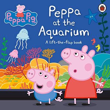 portada Peppa Pig: Peppa at the Aquarium: A Lift-The-Flap Book (en Inglés)