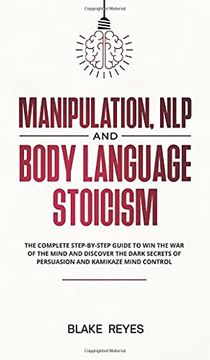 portada Manipulation, nlp and Body Language Stoicism: The Complete Step-By-Step Guide to win the war of the Mind and Discover the Dark Secrets of Persuasion and Kamikaze Mind Control (en Inglés)