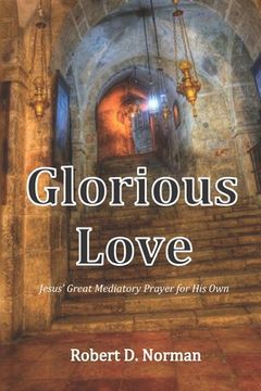 portada Glorious Love: Christ's Great Mediatory Prayer for His Own