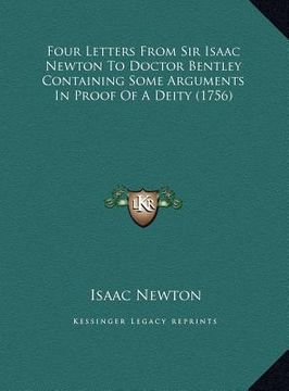 portada four letters from sir isaac newton to doctor bentley containfour letters from sir isaac newton to doctor bentley containing some arguments in proof of (en Inglés)