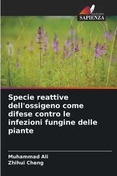 portada Specie reattive dell'ossigeno come difese contro le infezioni fungine delle piante (en Italiano)