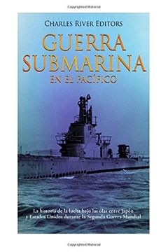 portada Guerra Submarina en el Pacífico: La Historia de la Lucha Bajo las Olas Entre Japón y Estados Unidos Durante la Segunda Guerra Mundial (in Spanish)