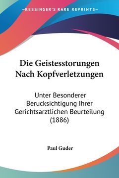 portada Die Geistesstorungen Nach Kopfverletzungen: Unter Besonderer Berucksichtigung Ihrer Gerichtsarztlichen Beurteilung (1886) (in German)