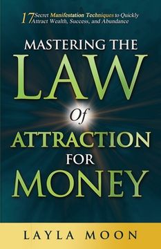 portada Mastering the Law of Attraction for Money: 17 Secret Manifestation Techniques to Quickly Attract Wealth, Success, and Abundance (en Inglés)