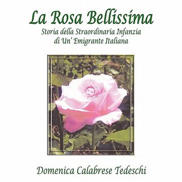 portada La Rosa Bellissima: Storia Della Straordinaria Infanzia di un' Emigrante Italiana (en Italiano)