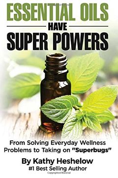 portada Essential Oils Have Super Powers: From Solving Everyday Wellness Problems with Aromatherapy to Taking on Superbugs