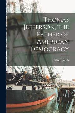 portada Thomas Jefferson, the Father of American Democracy (en Inglés)