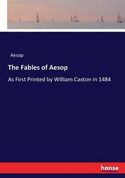portada The Fables of Aesop: As First Printed by William Caxton in 1484 (en Inglés)